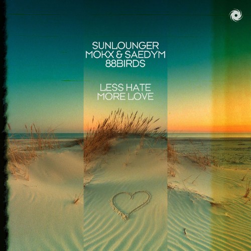 Sunlounger X Mokx X Saedym X 88birds - Less Hate More Love (2026)