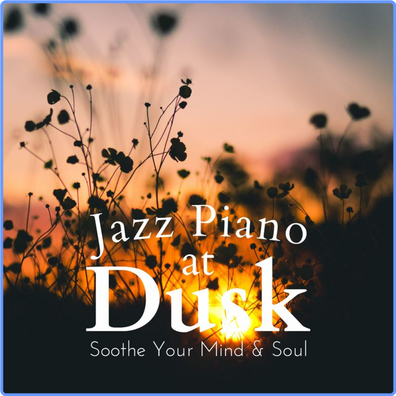 Relaxing Piano Crew - Jazz Piano at Dusk - Soothe Your Mind & Soul (Album, ΑWave Records, 2021) mp3 320 Kbps