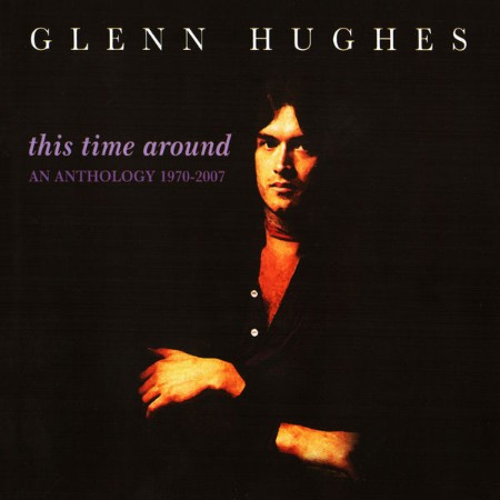 Glenn Hughes - This Time Around: An Anthology (1070)-(1997) (2007)