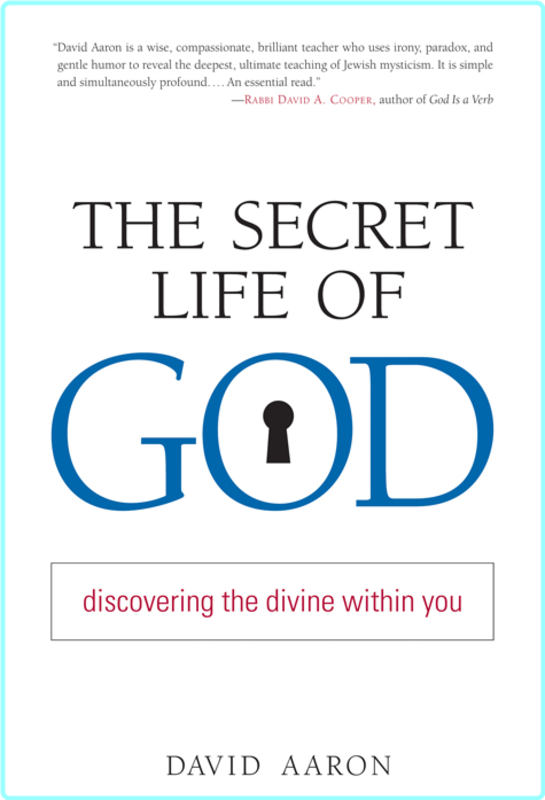 The Secret Life Of God Discovering The Divine Within You (Rabbi David Aaron)