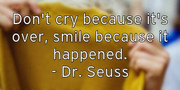 don-t-cry-because-it-s-over-smile-because-it-happened-dr-seuss