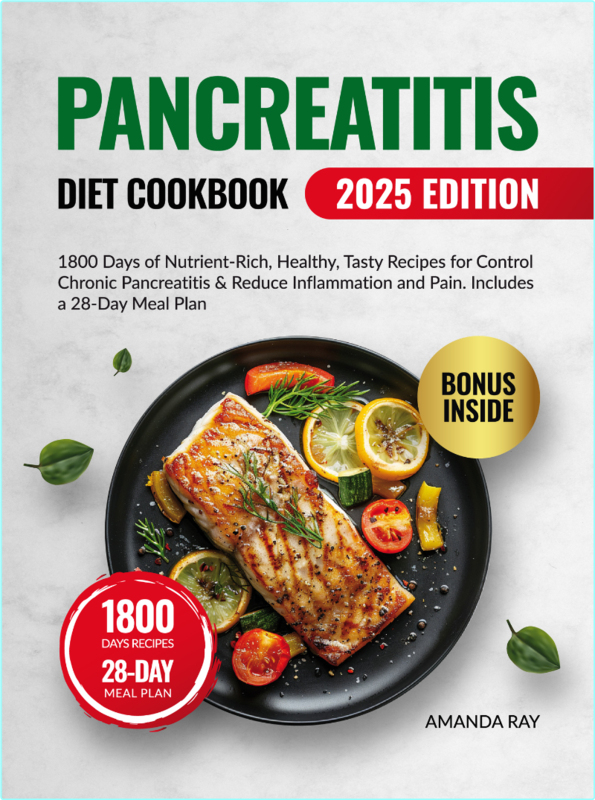 Pancreatitis Diet Cookbook for Beginners 1800 Days of Nutrient-Rich, Healthy, Tasty Recipes for Control Chronic Pancreatitis (Ray, Amanda)