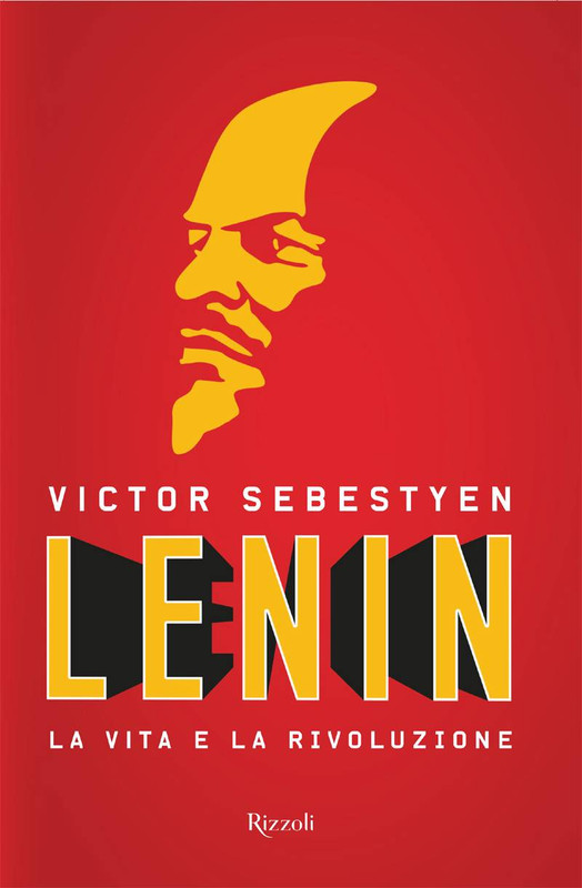 Victor Sebestyen - Lenin. La vita e la rivoluzione (2017)