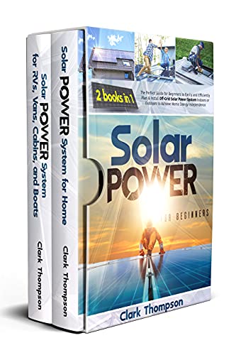 Solar Power for Beginners: 2 Books in 1 The Perfect Guide for Beginners to Easily and Efficiently...