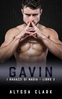 Alyssa Clark - I ragazzi di Nadia 3. Gavin (2024)