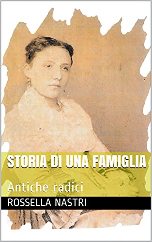 Rossella Nastri – Storia di una Famiglia. Antiche radici (2021)