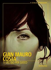 Gian Mauro Costa – Ti uccido per gioco (2023)