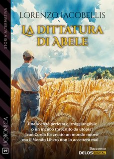 Lorenzo Iacobellis - La dittatura di Abele. Ucronica Vol. 29 (2024)