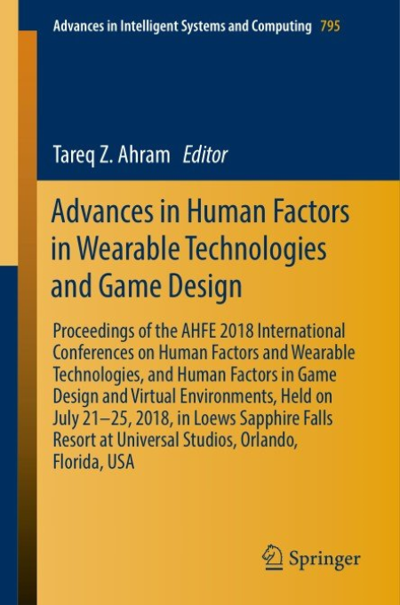 Advances in Human Factors in Wearable Technologies and Game Design: Proceedings of the AHFE 2018 International Conferences