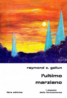Raymond Z. Gallun - L'ultimo marziano (1981)