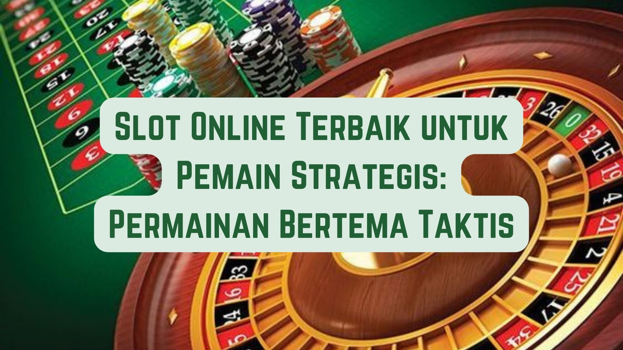 Game Online Terbaik untuk Pemain Strategis: Permainan Bertema Taktis