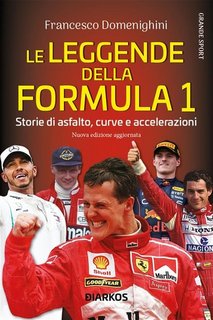 Francesco Domenighini - Le leggende della Formula 1. Storie di asfalto, curve e accelerazioni (2023)