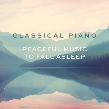 VA - Classical Piano - Peaceful music to fall asleep (2019) FLAC