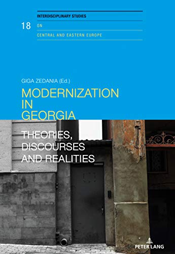Modernization in Georgia: Theories, Discourses and Realities Modernization in Georgia: Theories, Discourses and Realities