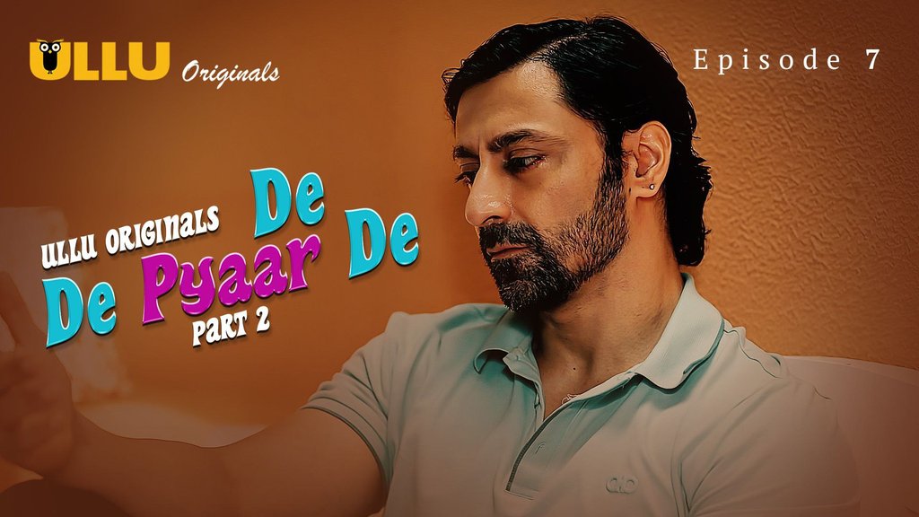 De De Pyar De S01E07 Hot Hindi Web Series Ullu