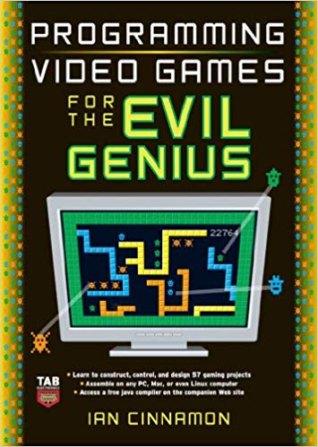 Programming Video Games for the (Evil Genius) Programming Video Games for the (Evil Genius)