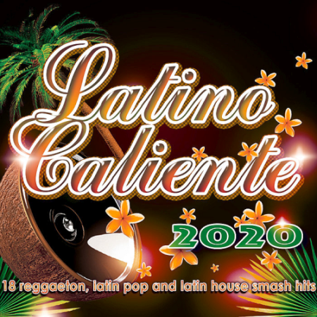 VA - Latino Caliente 2020 - 18 Reggaeton, Latin Pop And Latin House Smash Hits (2020)