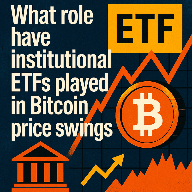 What role have institutional ETFs played in Bitcoin price swings
