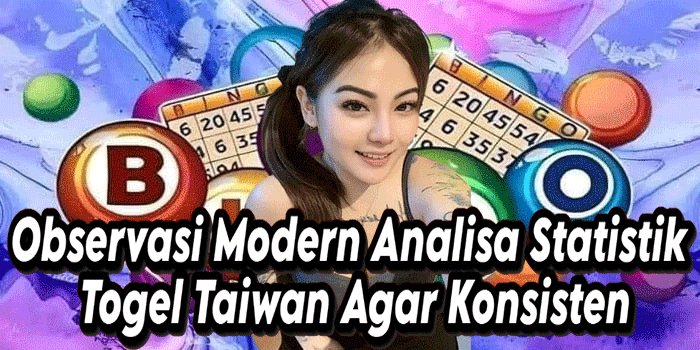 Observasi Modern Analisa Statistik Togel Taiwan Agar Konsisten