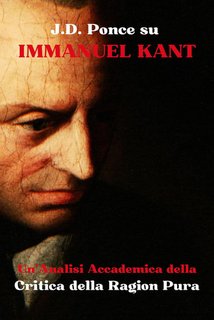 J.D. Ponce - Immanuel Kant. Un'analisi accademica della Critica della ragion pura (2024)