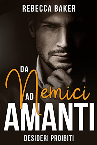 Rebecca Baker - Da nemici ad amanti. Desideri proibiti (2022)