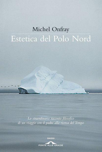 Michel Onfray – Estetica del Polo Nord (2011)