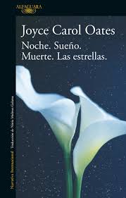 NOCHE. SUEÑO. MUERTE. LAS ESTRELLAS, JOYCE CAROL OATES