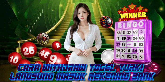 Cara Withdraw Togel Turki Langsung Masuk Rekening Bank