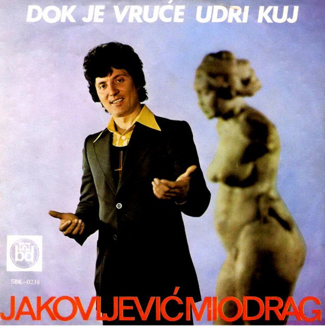Miodrag Jakovljevic Jaka 1972 - Dok je vruce udri kuj Miodrag-Jakoljevic-1