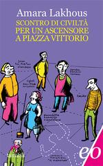 Amara Lakhous – Scontro di civiltà per un ascensore a piazza Vittorio (2011)