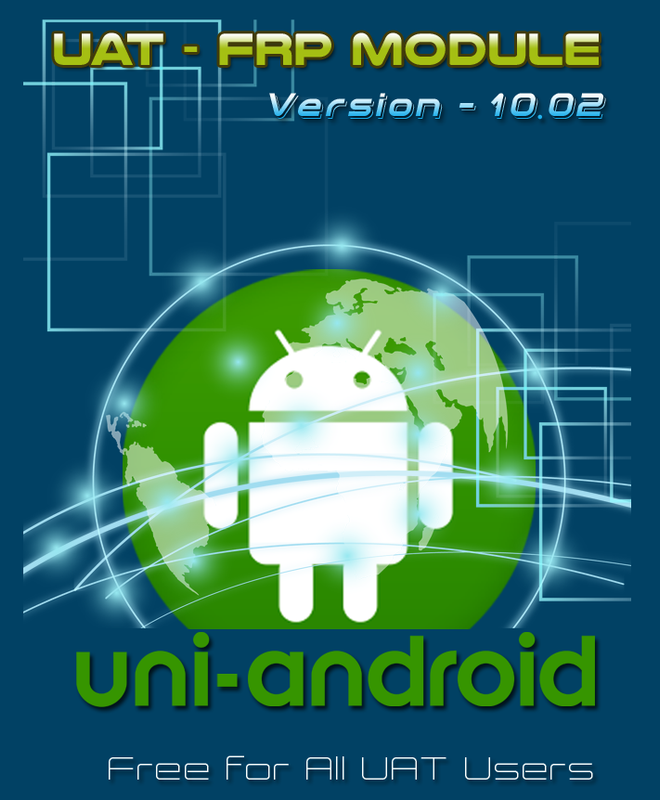 Uni-Android Tool [UAT] FRP MODULE 10.02 Released - 4th July 2019