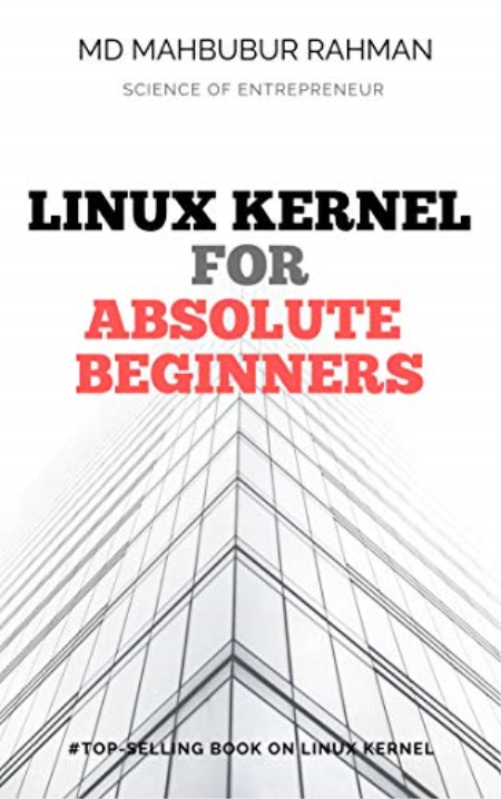 Understanding Linux Kernel : Absolute Beginners Guide : The most simplified and easiest book to understand, learn, and work