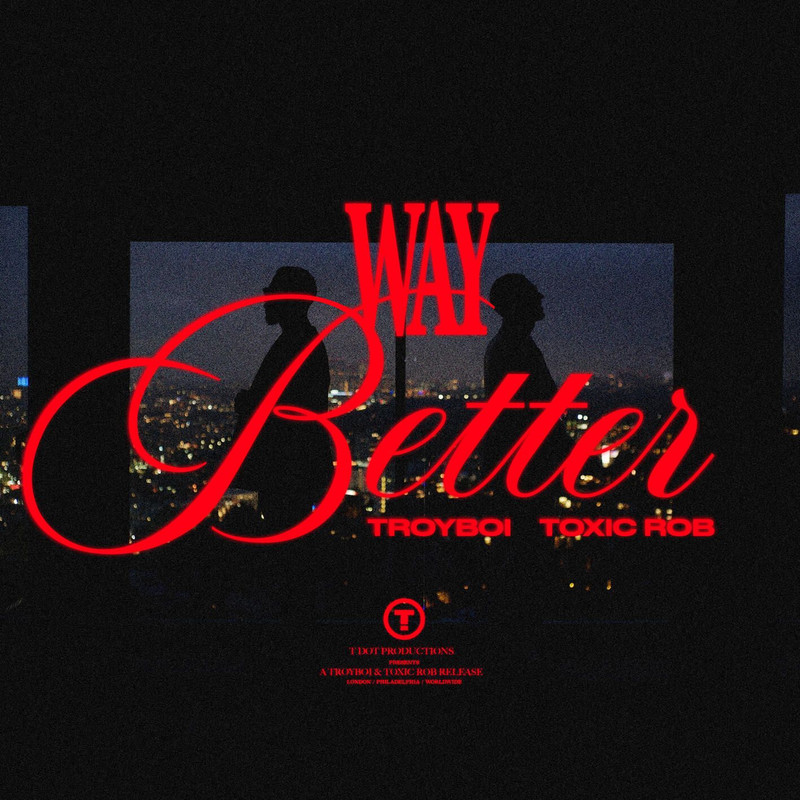 TroyBoi, Toxic Rob – Way Better (Extended Intro) (Explicit)