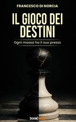 Francesco Di Norcia – Il Gioco dei Destini. Ogni mossa ha il suo prezzo (2026)