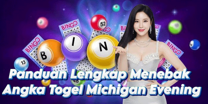 Panduan Lengkap Menebak Angka Togel Michigan Evening