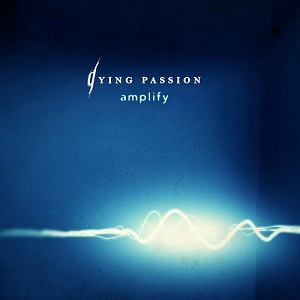 Re: Dying Passion - Amplify (2012)