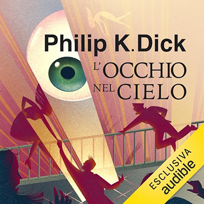 Philip K. Dick - L'occhio nel cielo (2023) (mp3 - 128 kbps)