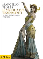 Marcello Flores – Il Secolo dei Tradimenti. Da Mata Hari a Snowden (2017)