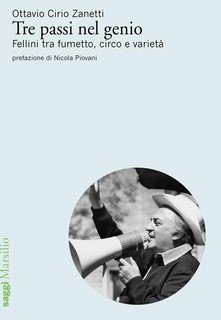 Ottavio Cirio Zanetti - Tre passi nel genio. Fellini tra fumetto, circo e varietà (2018)