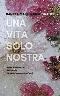 Daniela Marie Louise Binacci - Una vita solo nostra (2024)