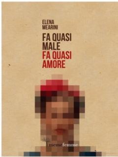 Elena Mearini - Fa quasi male. Fa quasi amore (2013)
