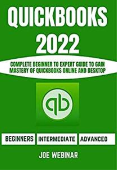 Quickbooks 2022 for Beginners: Complete Beginner to Expert Guide to Gain Mastery of Quickbooks Online