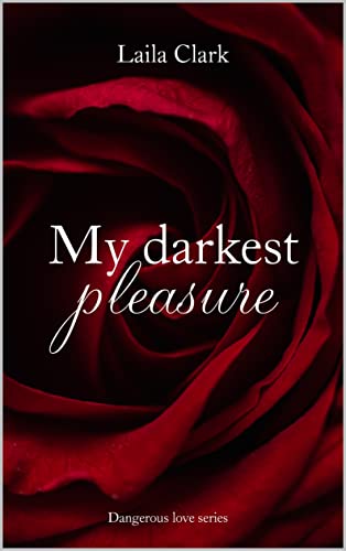 Laila Clark - My darkest pleasure (Dangerous love series Vol. 1) (2021)