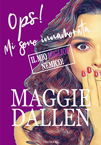 Maggie Dallen - Ops! Mi sono innamorata... Vol. 5. Il mio miglior nemico (2021)