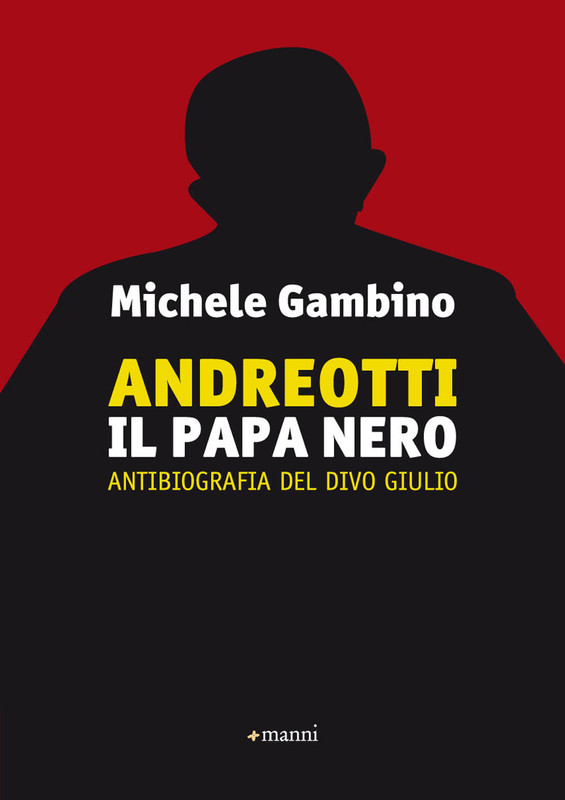 Michele Gambino - Andreotti il papa nero. Antibiografia del divo Giulio (2013)