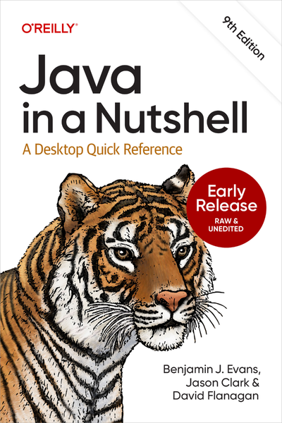 Java In A Nutshell 9th Edition Early Release (Benjamin J. Evans, Jason Clark, and David Flanagan) Java In A Nutshell 9th Edition Early Release (Benjamin J. Evans, Jason Clark, and David Flanagan)