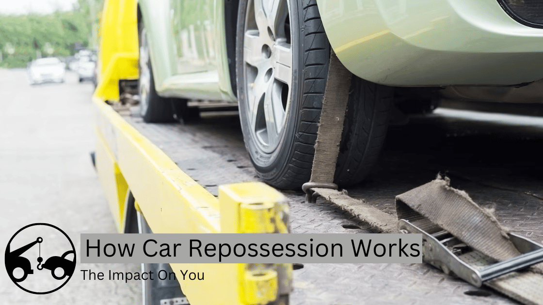 How Car Repossession Works & The Impact On You