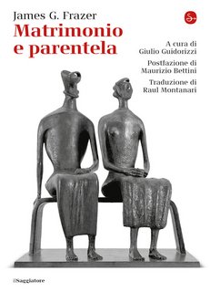 James G. Frazer – Matrimonio e parentela (2019)