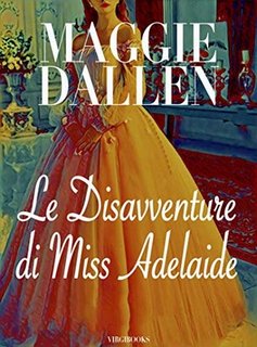 Maggie Dallen - Scuola di Charme Vol. 1. Le disavventure di Miss Adelaide (2020)