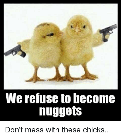 we-refuse-to-become-nuggets-dont-mess-with-these-chicks-2567183